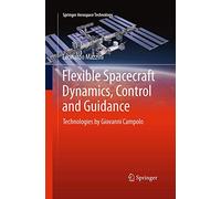 Flexible Spacecraft Dynamics, Control and Guidance: Technologies by Giovanni Campolo (Springer Aerospace Technology)