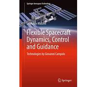 Flexible Spacecraft Dynamics, Control and Guidance: Technologies by Giovanni Campolo (Springer Aerospace Technology)