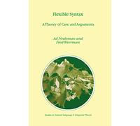 Flexible Syntax: A Theory of Case and Arguments: 47 (Studies in Natural Language and Linguistic Theory, 47)