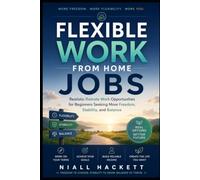 Flexible Work From Home Jobs: Realistic Remote Work Opportunities for Beginners Seeking More Freedom, Stability, and Balance