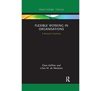 Flexible Working in Organisations: A Research Overview (State of the Art in Business Research)