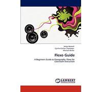 Flexo Guide: A Beginners Guide to Flexography. Flexo for Classroom Instruction