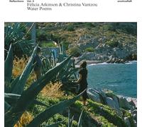 FLICIA ATKNSON & CHRISTINA VANTZOU - REFLECTIONS VOL. 3: WATER POEMS [VINYL]