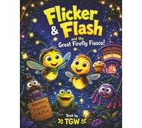 Flicker & Flash and the great firefly fiasco: Flicker & Flash and the great firefly fiasco | 36 Pages | Ages 4 - 8