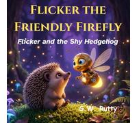 Flicker the Friendly Firefly: Flicker and the Shy Hedgehog (The Adventures of Flicker the Friendly Firefly)