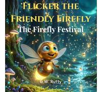 Flicker the Friendly Firefly: The Firefly Festival (The Adventures of Flicker the Friendly Firefly)