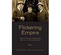 Flickering Empire: How Chicago Invented the U.S. Film Industry
