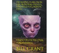 FLICKERING FEARS FROM FAR FRONTIERS: FATEFUL FINDINGS FUEL FRANTIC FATES: FALLEN FOES FACING FINAL FOREWARNINGS (horror)