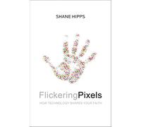Flickering Pixels: How Technology Shapes Your Faith