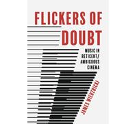Flickers of Doubt : Music in Reticent/Ambiguous Cinema