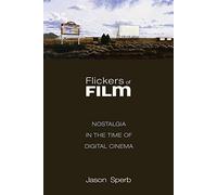 Flickers of Film: Nostalgia in the Time of Digital Cinema