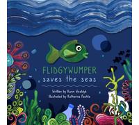 Flidgywumper Saves the Seas: Story of how a little green fish saves the oceans from plastic pollution