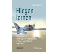 Fliegen Lernen : Flugsimulation Mit Microsoft Flight Simulator, X-plane, Aero...