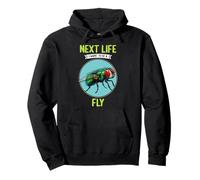 Flies Next Life i want to be a Fly Pullover Hoodie