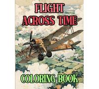 Flight Across Time Coloring Book: Colouring Pages Of Vintage And Modern Planes Airliners Military Aircraft Fighter Jet Aero Aviation Airplanes | ... Stress Relief | Kids Adults Teens Seniors