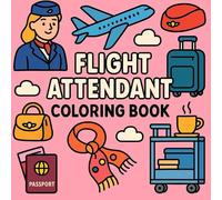 Flight attendant Coloring Book: Stress Relief Coloring Activities For Cabin Crew, Travelers, Aviation Enthusiasts, Easy and Bold