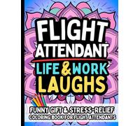 Flight Attendant Life & Laughs: Funny Gift Coloring Book for Flight Crew, Cabin Crew, Stewards & Stewardesses: Clean, Relatable, Stress-Relief Quotes Celebrating the Humor of Airline Professionals