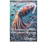 Flight Beneath the Waves: The True Science and Secrets of the Japanese Flying Squid/Cephalopods/Ocean and Sea Animals/STEM ... ... lage/Migration/Conservation/Ecosystems/Biology