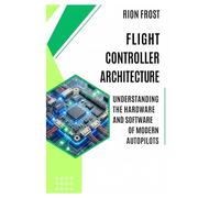 Flight Controller Architecture: Understanding the Hardware and Software of Modern Autopilots