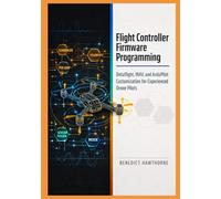 Flight Controller Firmware Programming: Betaflight, INAV, and ArduPilot Customization for Experienced Drone Pilots