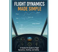 Flight Dynamics Made Simple: A Hands-On Guide to Flight Dynamics, Testing, and Safety (The Applied Aerospace Engineering Series)