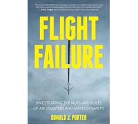 Flight Failure: Investigating the Nuts and Bolts of Air Disasters and Aviation Safety