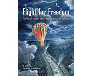 Flight for Freedom: The Wetzel Family's Daring Escape from East Germany (Berlin Wall History for Kids Book; Nonfiction Picture Books): 1