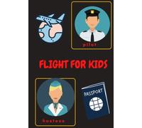 FLIGHT FOR KIDS: Top Flight Journal, Flight Log Book for kids Pilots, Aviation Log Book, Flight Information Logbook, Flight Logbook