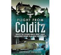 Flight from Colditz: Would the Second World War s Most Audacious Escape Plan Have Succeeded?