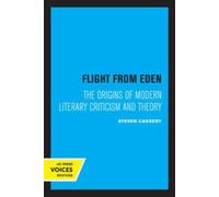 Flight from Eden : The Origins of Modern Literary Criticism and Theory