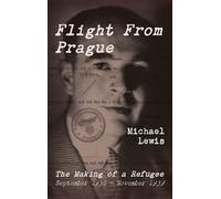 Flight From Prague: The Making of a Refugee, September 1938 - November 1939