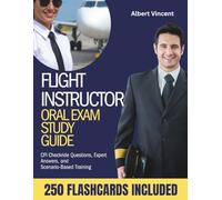 FLIGHT INSTRUCTOR ORAL EXAM STUDY GUIDE: CFI Checkride Questions, Expert Answers, and Scenario-Based Training