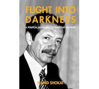 Flight into Darkness: A Political Biography of Shapour Bakhtiar