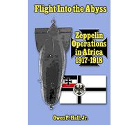 Flight Into the Abyss: Zeppelin Operations in Africa 1917-1918