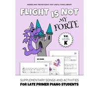 Flight Is Not My Forte, V. U. Level K: Supplementary Songs and Activities for Late Primer Piano Students (Andrea and Trevor Dow's Very Useful Piano Library)