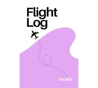 Flight Log for Kids: A Flight Log and Travel Diary for Kids: a great way to make memorable experiences (World of Travel for Kids)