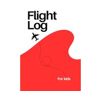 Flight Log for Kids: A Flight Log and Travel Diary for Kids: a great way to make memorable experiences (World of Travel for Kids)