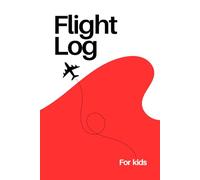 Flight Log for Kids: A Flight Log and Travel Diary for Kids: a great way to make memorable experiences (World of Travel for Kids)