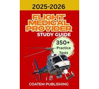 FLIGHT MEDICAL PROVIDER STUDY GUIDE 2025-2026: Pass the Exam with Confidence Using 350+ Practice Questions, Proven Strategies, and Expert Insights