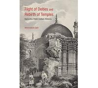 Flight of Deities and Rebirth of Temples: Episodes from Indian History