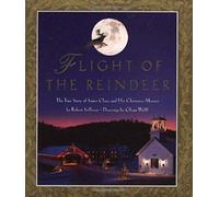 Flight of the Reindeer: The True Story of Santa Claus and his Christmas Mission