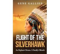 Flight of the Silverhawk: An Orphan's Dream, A Family's Miracle