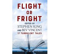 Flight or Fright: 17 Turbulent Tales Edited by Stephen King and Bev Vincent