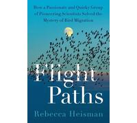 Flight Paths: How a Passionate and Quirky Group of Pioneering Scientists Solved