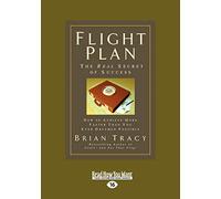 Flight Plan: How to Achieve More, Faster Than You Ever Dreamed Possible