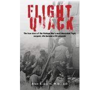 Flight Quack: The true story of the Vietnam War’s most decorated flight surgeon, who became a CIA assassin