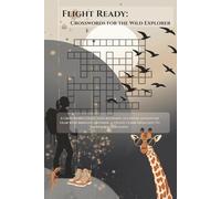 Flight Ready: Crosswords for the Wild Explorer: A crossword Collection Blending Outdoor Adventure Gear with Birdlife, Offering a Steady Climb from Easy to Moderate Challenge, Solutions Found in Back