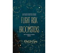 Flight Risk & Broomsticks: A Cozy Witch Romantic Fantasy with Midlife Magic and Comedy (Hot Flashes & Hexes)