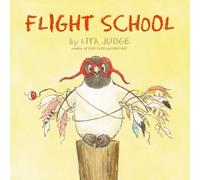 Flight School: Written by Lita Judge, 2014 Edition, Publisher: Atheneum Books for Young Readers [Hardcover]
