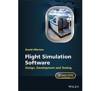 Flight Simulation Software – Design, Development and Testing (Aerospace Series) – Wiley-VCH